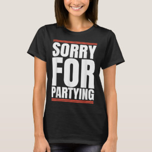 Entschuldigung Lustig Für Party-Kühle-Party-Geburt T-Shirt