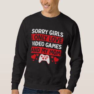 Entschuldigung Mädchen, ich liebe nur Videospiele  Sweatshirt