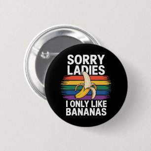 Entschuldigung Mädchen Ich mag Bananen Lustig Button