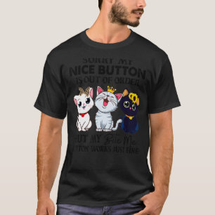 Entschuldigung, mein netter Knopf ist außer Betrie T-Shirt