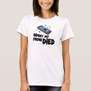 Entschuldigung, mein Telefon ist tot T-Shirt