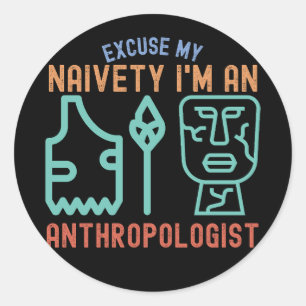 Entschuldigung meiner Naivität… Ich bin Anthropolo Runder Aufkleber