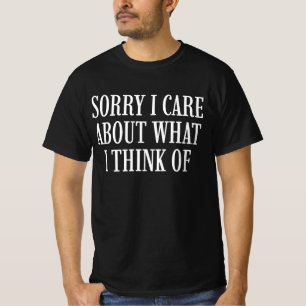 Entschuldigung, mir ist wichtig, was ich denke T-Shirt