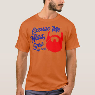 Entschuldigung, Miss Eyes hier Beard Beard Liebhab T-Shirt