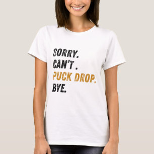 Entschuldigung, Puck Drop Tschüss Hockey T-Shirt