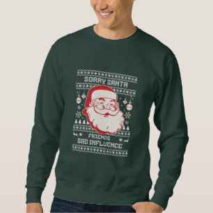 Entschuldigung Santa Freunde Schlechter Einfluss H Sweatshirt