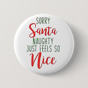 Entschuldigung Santa, unartig fühlt sich so gut an Button