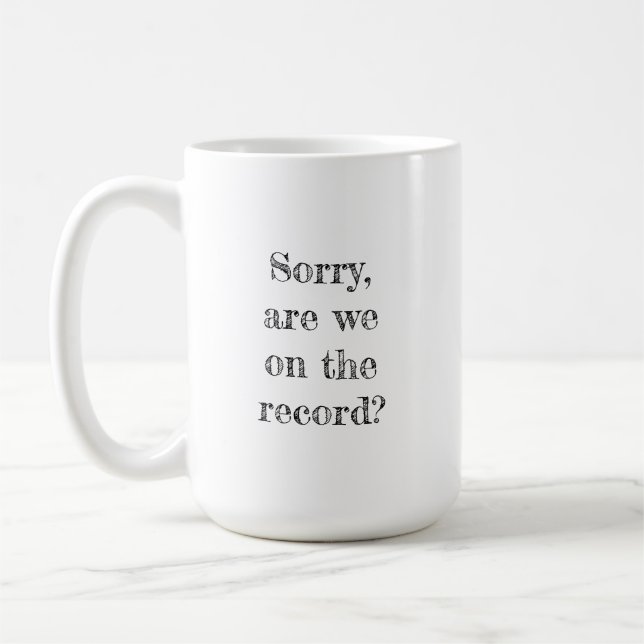 Entschuldigung, sind wir auf dem Rekord? Rechtlich Kaffeetasse (Links)