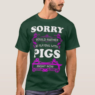 Entschuldigung! Vielmehr würde man mit Schweinepes T-Shirt