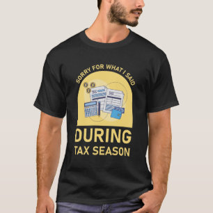 Entschuldigung, was ich während der Steuersaison g T-Shirt