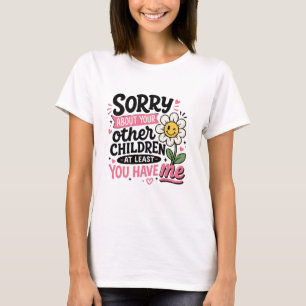 Entschuldigung wegen Ihrer Kinder Süße Lustige Mam T-Shirt