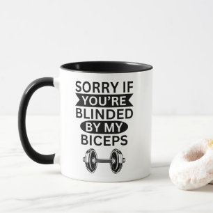 Entschuldigung, wenn du von meinen Bizeps geblende Tasse