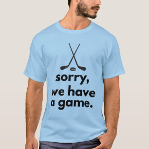 Entschuldigung, wir haben ein Hockeyspiel T-Shirt