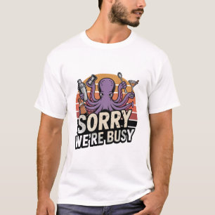 Entschuldigung, wir sind beschäftigt Tintenfisch-B T-Shirt