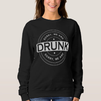 Entschuldigung, wir sind betrunken  Junggesellenab Sweatshirt