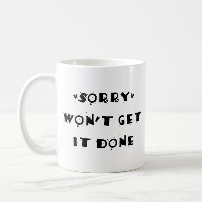 Entschuldigung wird es nicht erledigen kaffeetasse (Links)