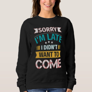 Entschuldigung Zitat Tut mir leid, dass ich zu spä Sweatshirt