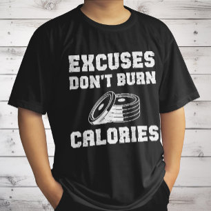 Entschuldigungen verbrennen keine Kalorien Motivat T-Shirt
