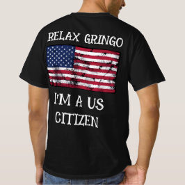 Entspann dich Gringo, ich bin ein US-Bürger T-Shir T-Shirt