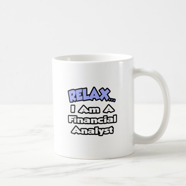 Entspann dich...Ich bin Finanzanalytiker Kaffeetasse (Rechts)