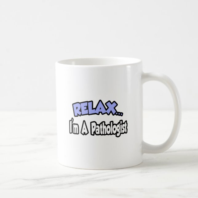 Entspann dich...Ich bin Pathologe Kaffeetasse (Rechts)