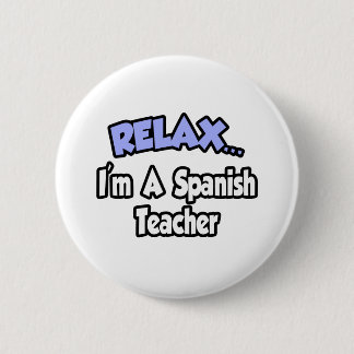 Entspann dich...Ich bin Spanischlehrerin Button