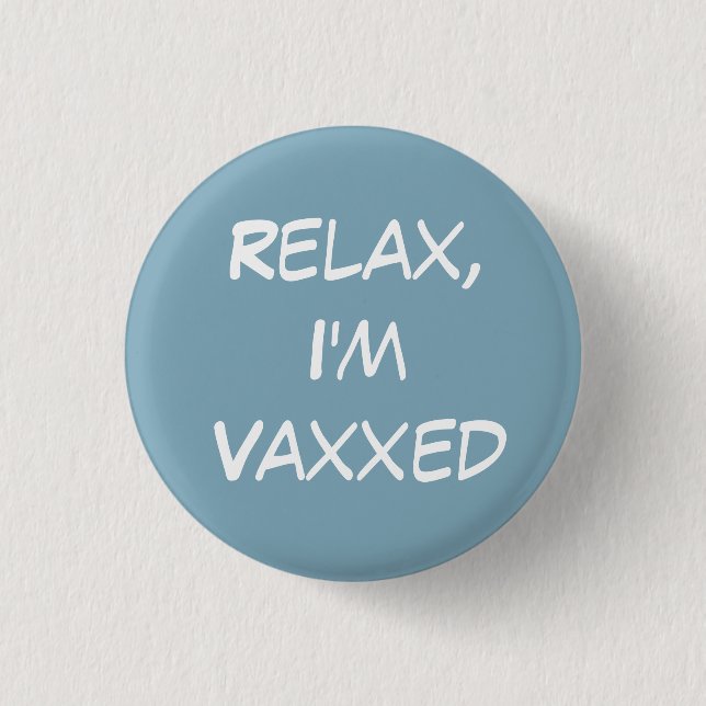 Entspann dich, ich bin Vaxxed Button (Vorderseite)