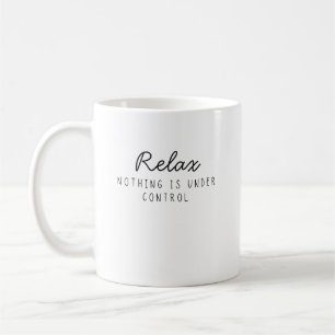 Entspann dich, nichts ist unter Kontrolle Lustig S Kaffeetasse