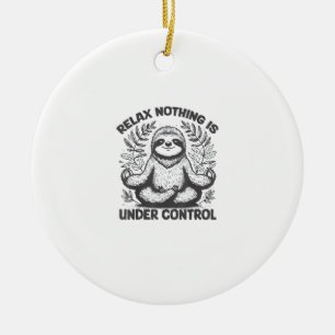 Entspann dich Nichts ist unter Kontrolle Lustig Sü Keramik Ornament
