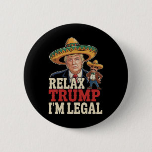 Entspann dich Trump ich bin legal lustig Cinco De  Button