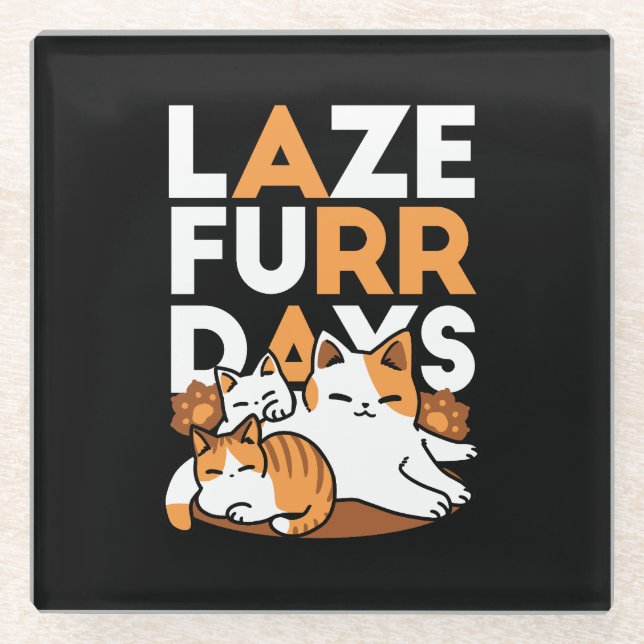 Entspannen bei Katzen Kunst - "Laze Furr Days" für Glasuntersetzer (Vorderseite)
