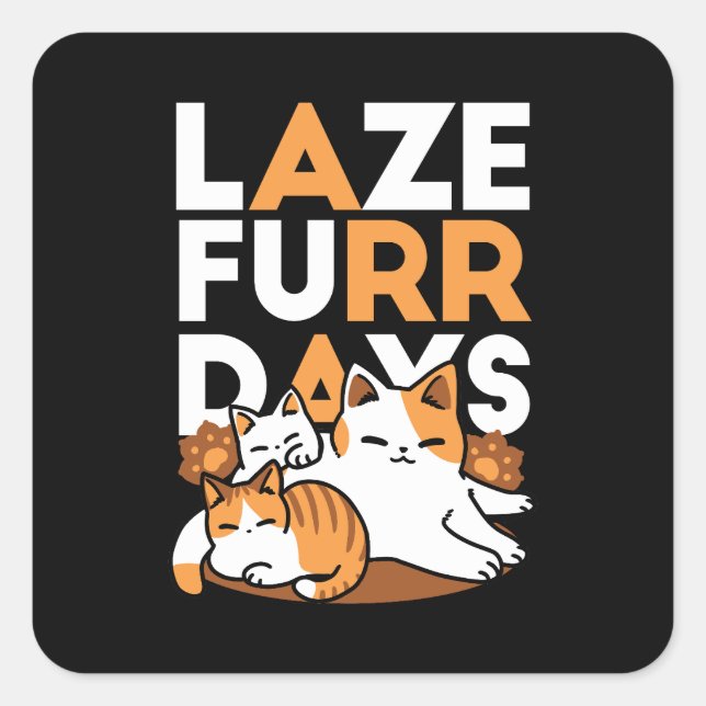 Entspannen bei Katzen Kunst - "Laze Furr Days" für Quadratischer Aufkleber (Vorderseite)