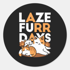 Entspannen bei Katzen Kunst - "Laze Furr Days" für Runder Aufkleber