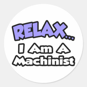 Entspannen ... Ich bin ein Machinist Runder Aufkleber