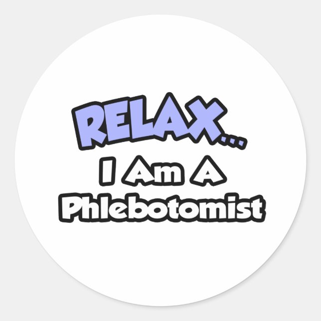 Entspannen .. Ich bin ein Phlebotomist Runder Aufkleber (Vorderseite)
