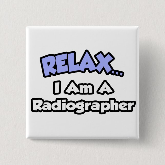 Entspannen .. Ich bin Radiographin Button (Vorderseite)