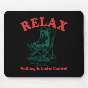 Entspannen Nichts ist unter Kontrolle Lustig Chill Mousepad