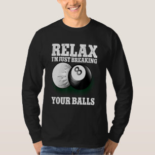 Entspannen Sie, ich bringe nur Ihre Bälle 8 Billar T-Shirt