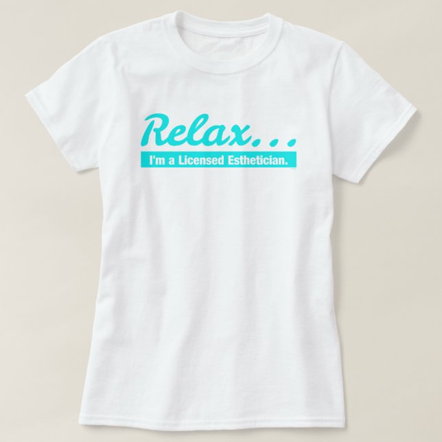 Entspannen Sie sich… Ich bin ein Esthetician-T - T-Shirt (Design vorne)