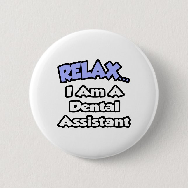 Entspannen Sie sich...Ich bin Zahnassistent Button (Vorderseite)