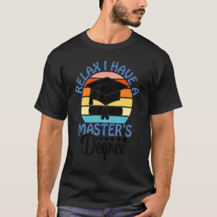Entspannen Sie sich, ich habe Master-Abschluss Mei T-Shirt