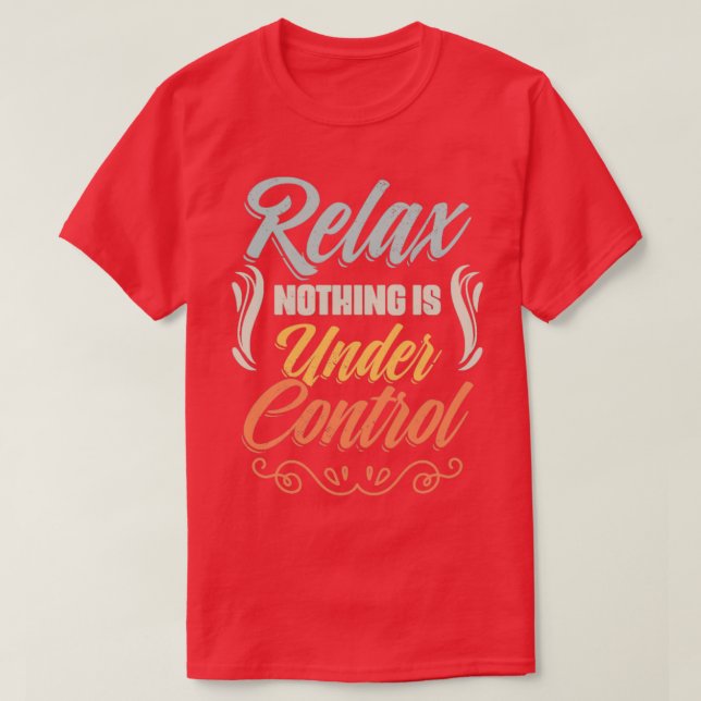 Entspannen Sie sich in der Kontrolle und genießen  T-Shirt (Design vorne)
