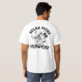 Entspannen Sie sich mehr in der Welt T-Shirt