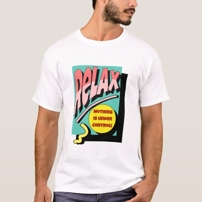 Entspannen Sie sich, nichts ist unter Kontrolle T-Shirt (Vorderseite)