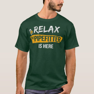 Entspannen Sie sich Pipefitter ist hier Pipeziding T-Shirt