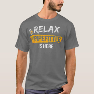 Entspannen Sie sich Pipefitter ist hier Pipeziding T-Shirt