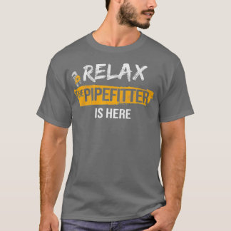 Entspannen Sie sich Pipefitter ist hier Pipeziding T-Shirt