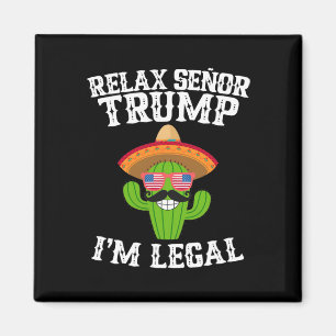 Entspannen Sie sich, Señor Trump - ich bin legal - Magnet