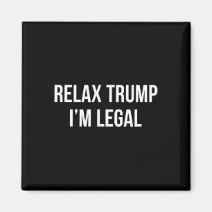 Entspannen Sie sich Trump - ich bin legal -  Magnet