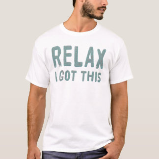 Entspannen Sie sich, wenn ich dies Got habe T-Shirt